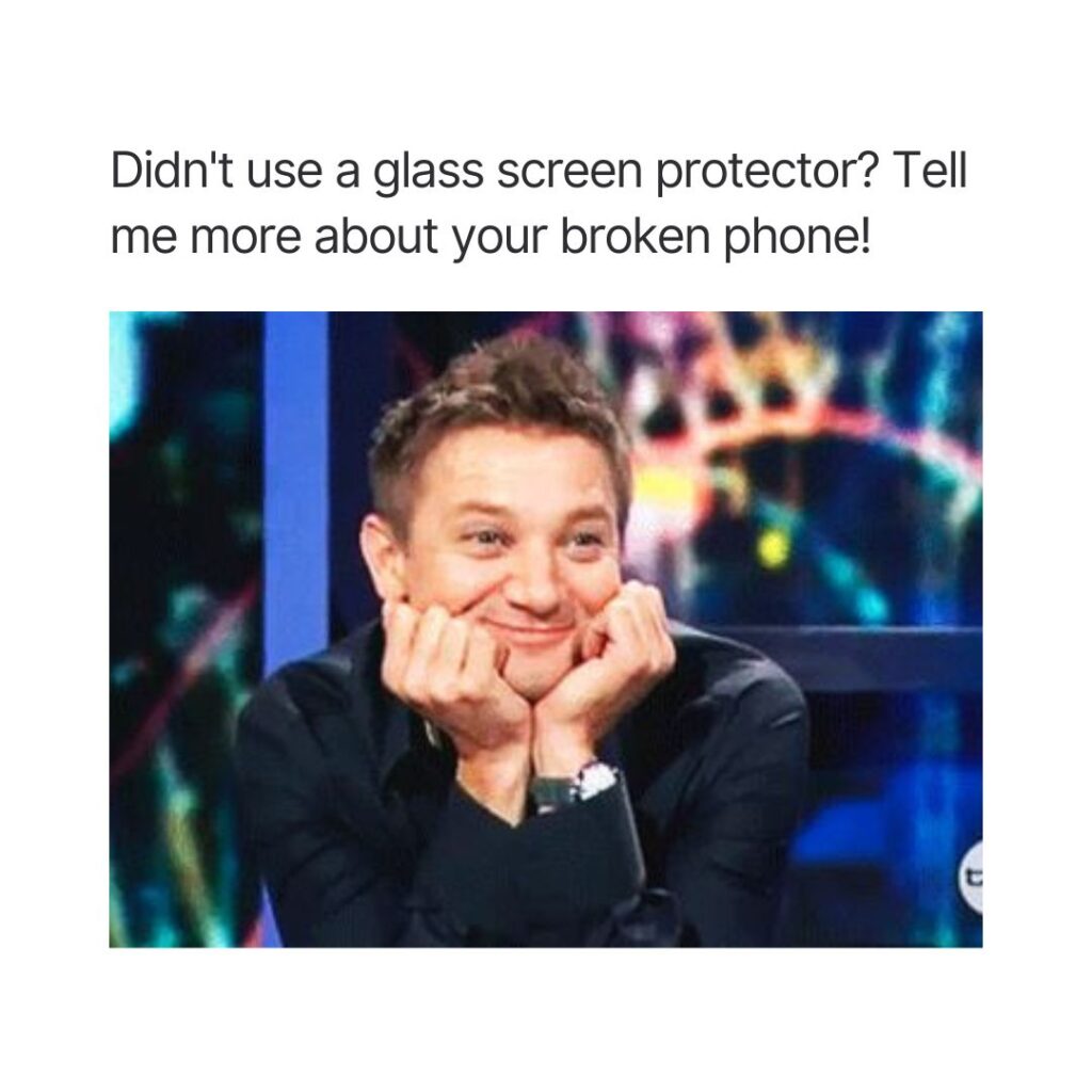 Didn't use a glass screen protector? Tell me more about your broken phone!